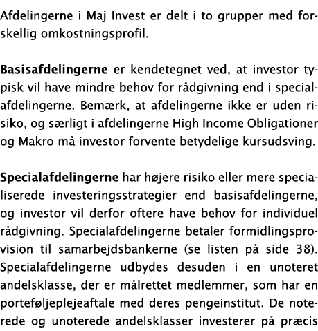 Afdelingerne i Maj Invest er delt i to grupper med forskellig omkostningsprofil  Basisafdelingerne er kendetegnet ved   