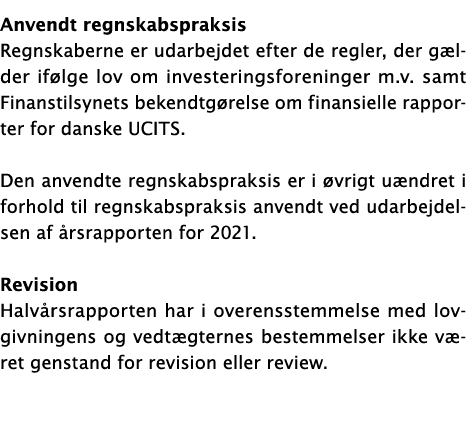  Anvendt regnskabspraksis Regnskaberne er udarbejdet efter de regler, der gælder ifølge lov om investeringsforeninger   