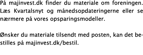På majinvest dk finder du materiale om foreningen  Læs Kvartalsnyt og månedsopdateringerne eller se nærmere på vores    