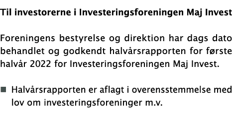 Til investorerne i Investeringsforeningen Maj Invest  Foreningens bestyrelse og direktion har dags dato behandlet og    