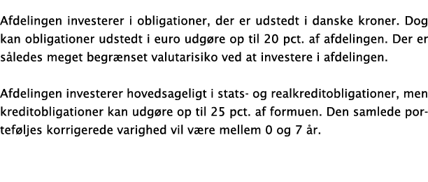 Afdelingen investerer i obligationer, der er udstedt i danske kroner  Dog kan obligationer udstedt i euro udg re op t   