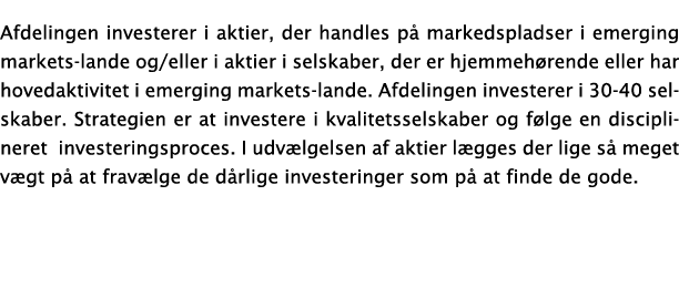 Afdelingen investerer i aktier, der handles p  markedspladser i emerging markets-lande og eller i aktier i selskaber,   