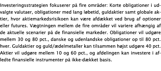 Investeringsstrategien fokuserer p  fire omr der: Korte obligationer i udvalgte valutaer, obligationer med lang l bet   