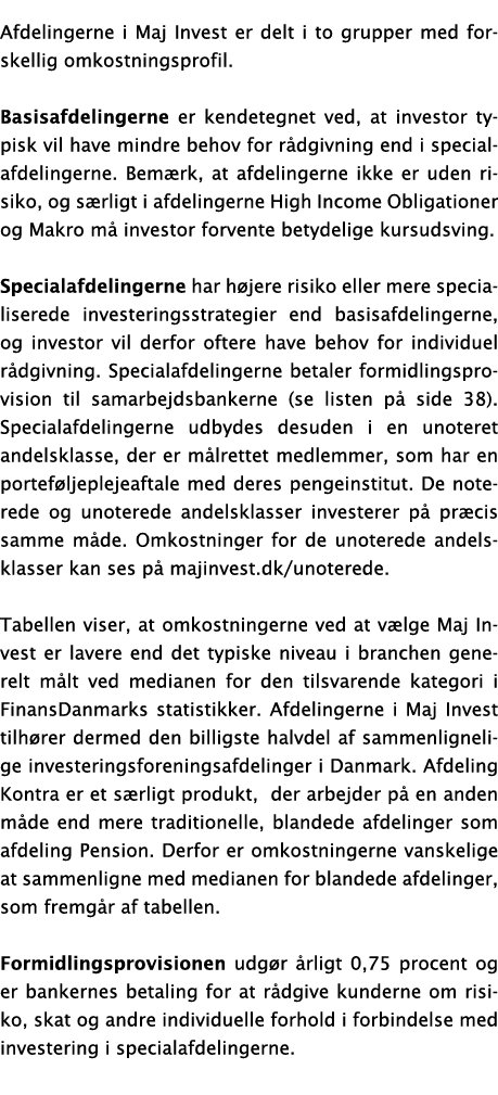 Afdelingerne i Maj Invest er delt i to grupper med forskellig omkostningsprofil  Basisafdelingerne er kendetegnet ved   