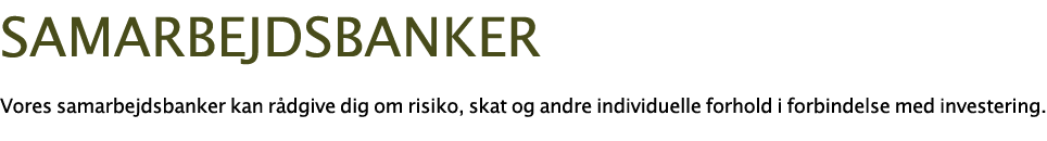  samarbejdsbanker Vores samarbejdsbanker kan r dgive dig om risiko, skat og andre individuelle forhold i forbindelse    