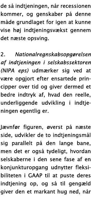 de s  indtjeningen, n r recessionen kommer, og genskaber p  denne m de grundlaget for igen at kunne vise h j indtjeni   