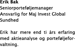 Erik Bak Seniorportef ljemanager Ansvarlig for Maj Invest Global Sundhed Erik har mere end ti  rs erfaring med aktiea   