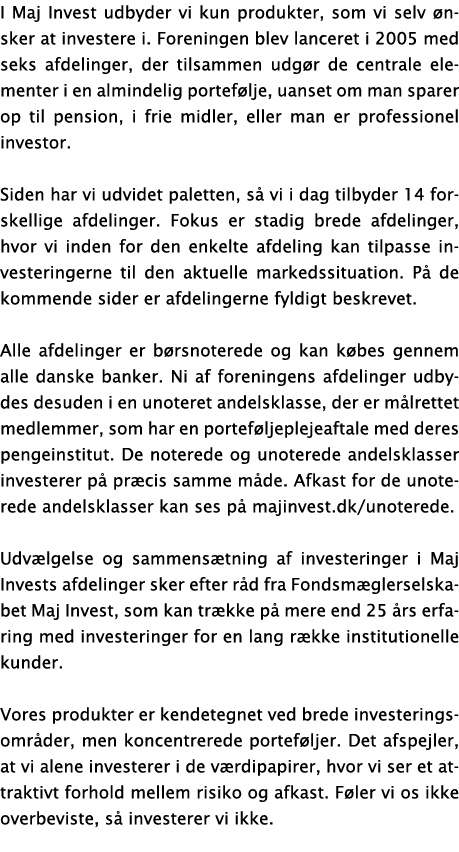 I Maj Invest udbyder vi kun produkter, som vi selv  nsker at investere i  Foreningen blev lanceret i 2005 med seks af   
