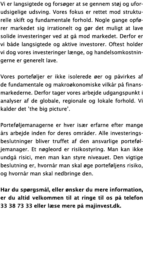 Vi er langsigtede og fors ger at se gennem st j og uforudsigelige udsving  Vores fokus er rettet mod strukturelle ski   