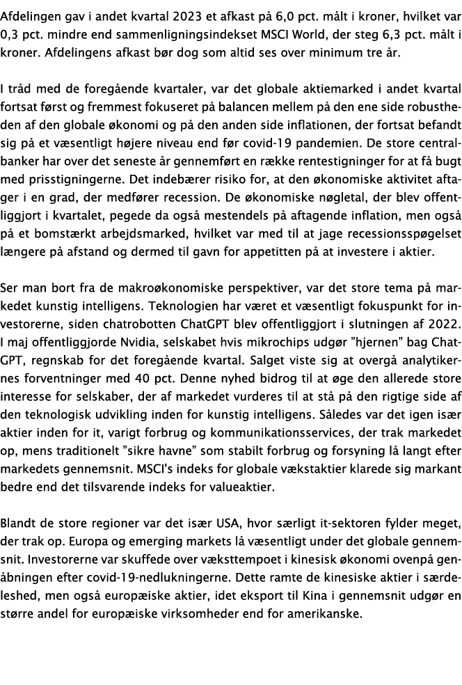Afdelingen gav i andet kvartal 2023 et afkast på 6,0 pct  målt i kroner, hvilket var 0,3 pct  mindre end sammenlignin   