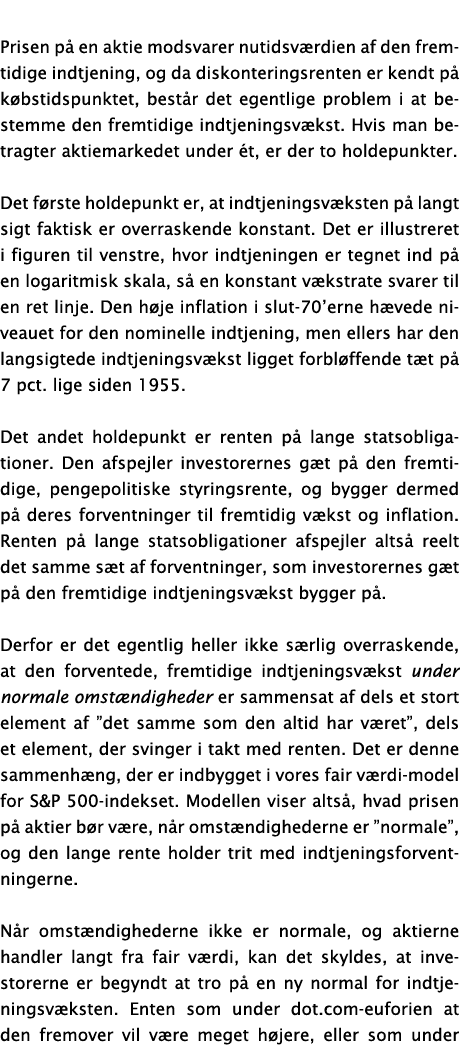 Prisen på en aktie modsvarer nutidsværdien af den fremtidige indtjening, og da diskonteringsrenten er kendt på købsti   