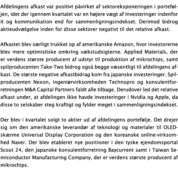 Afdelingens afkast var positivt påvirket af sektoreksponeringen i porteføljen, idet der igennem kvartalet var en høje   