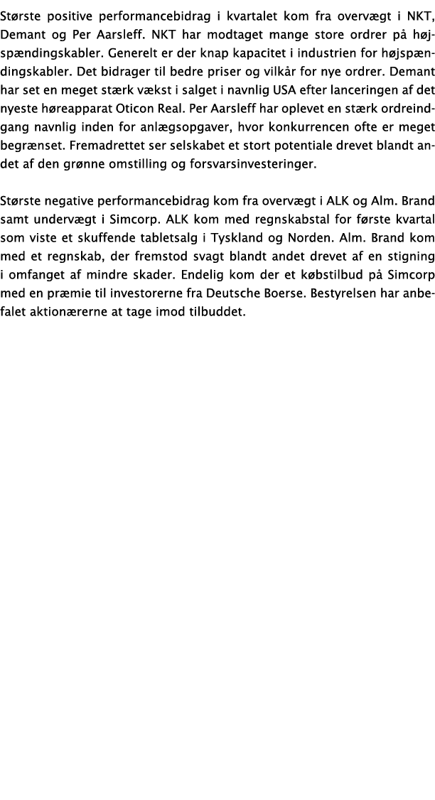 Største positive performancebidrag i kvartalet kom fra overvægt i NKT, Demant og Per Aarsleff  NKT har modtaget mange   