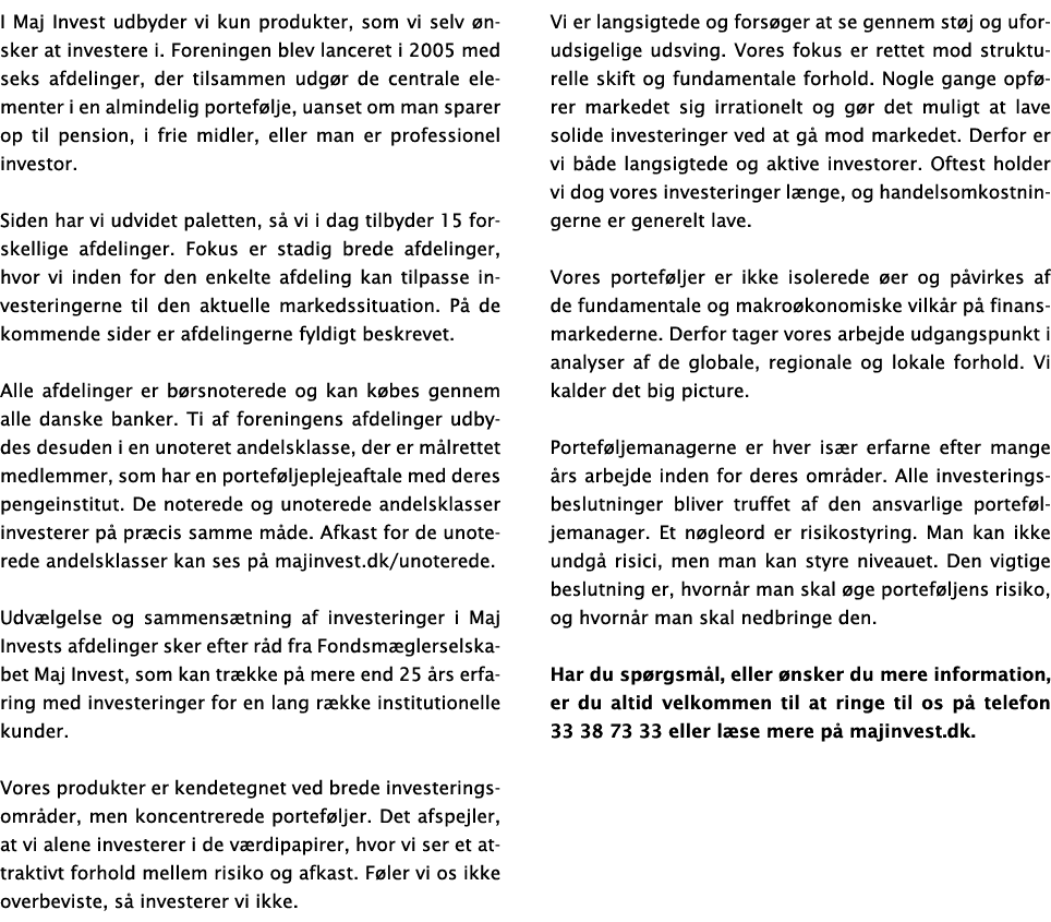 I Maj Invest udbyder vi kun produkter, som vi selv ønsker at investere i  Foreningen blev lanceret i 2005 med seks af   