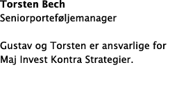 Torsten Bech Seniorporteføljemanager Gustav og Torsten er ansvarlige for Maj Invest Kontra Strategier  