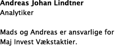 Andreas Johan Lindtner Analytiker Mads og Andreas er ansvarlige for Maj Invest Vækstaktier  