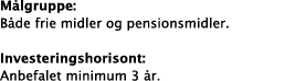 M lgruppe: B de frie midler og pensionsmidler. Investeringshorisont: Anbefalet minimum 3  r.