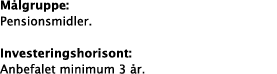 M lgruppe: Pensionsmidler. Investeringshorisont: Anbefalet minimum 3  r. 