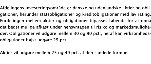 Afdelingens investeringsomr de er danske og udenlandske aktier og obligationer, herunder statsobligationer og kredito...