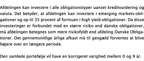Afdelingen kan investere i alle obligationstyper uanset kreditvurdering og valuta. Det betyder, at afdelingen kan inv...