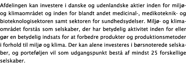 Afdelingen kan investere i danske og udenlandske aktier inden for milj - og klimaomr det og inden for blandt andet me...