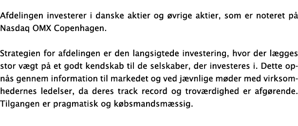 Afdelingen investerer i danske aktier og vrige aktier, som er noteret p  Nasdaq OMX Copenhagen. Strategien for afdel...