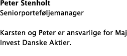 Peter Stenholt Seniorportef ljemanager Karsten og Peter er ansvarlige for Maj Invest Danske Aktier. 
