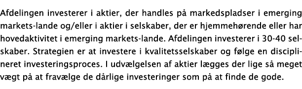 Afdelingen investerer i aktier, der handles p markedspladser i emerging markets-lande og/eller i aktier i selskaber,...