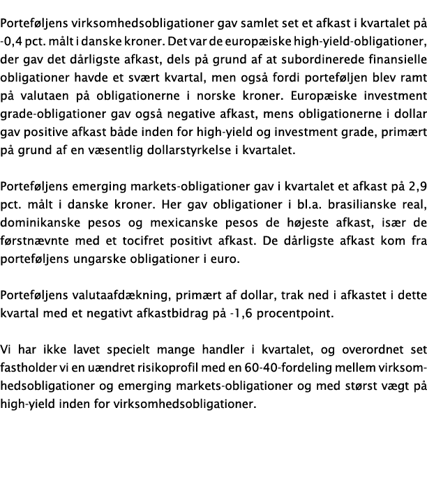 Portef ljens virksomhedsobligationer gav samlet set et afkast i kvartalet p -0,4 pct. m lt i danske kroner. Det var ...