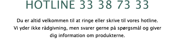 hotline 33 38 73 33 Du er altid velkommen til at ringe eller skrive til vores hotline. Vi yder ikke r dgivning, men s...
