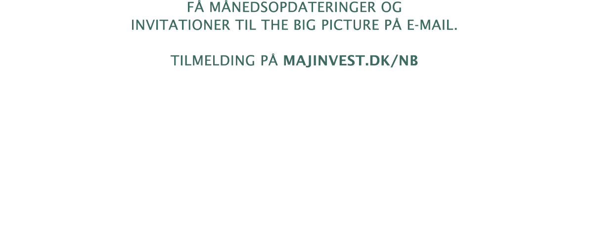 F m nedsopdateringer og invitationer til The Big Picture p  e-mail. Tilmelding p  majinvest.dk/nb