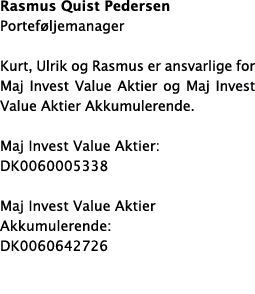 Rasmus Quist Pedersen Portef ljemanager Kurt, Ulrik og Rasmus er ansvarlige for Maj Invest Value Aktier og Maj Invest...