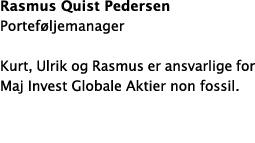 Rasmus Quist Pedersen Portef ljemanager Kurt, Ulrik og Rasmus er ansvarlige for Maj Invest Globale Aktier non fossil. 