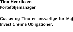 Tino Henriksen Portef ljemanager Gustav og Tino er ansvarlige for Maj Invest Gr nne Obligationer.