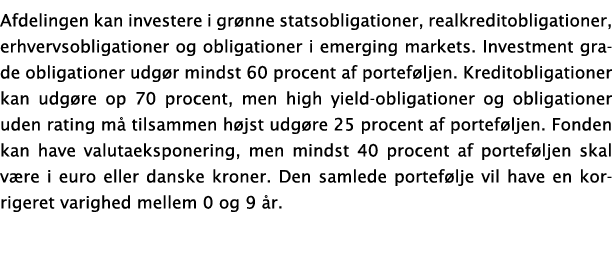Afdelingen kan investere i gr nne statsobligationer, realkreditobligationer, erhvervsobligationer og obligationer i e...