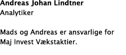 Andreas Johan Lindtner Analytiker Mads og Andreas er ansvarlige for Maj Invest V kstaktier. 