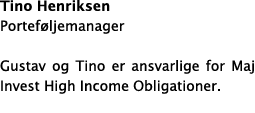 Tino Henriksen Portef ljemanager Gustav og Tino er ansvarlige for Maj Invest High Income Obligationer.