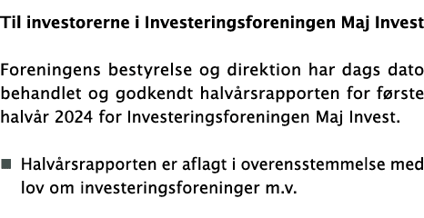 Til investorerne i Investeringsforeningen Maj Invest  Foreningens bestyrelse og direktion har dags dato behandlet og    