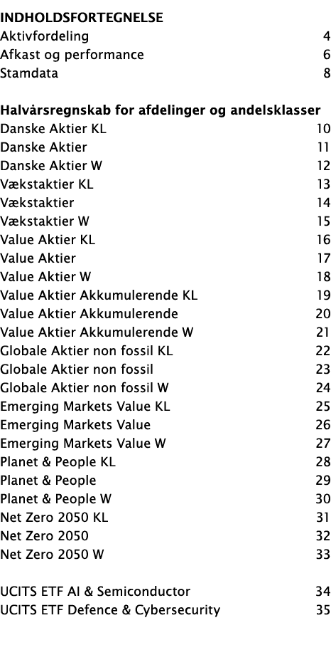 Indholdsfortegnelse Aktivfordeling 4 Afkast og performance 6 Stamdata 8 Halvårsregnskab for afdelinger og andelsklass   