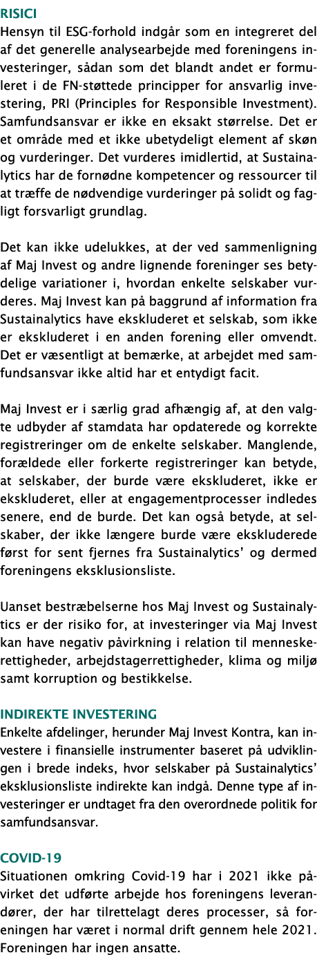 Risici Hensyn til ESG-forhold indgår som en integreret del af det generelle analysearbejde med foreningens investerin   