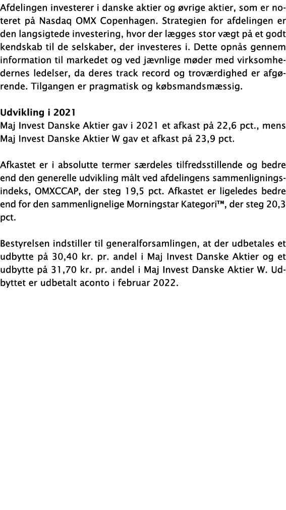 Afdelingen investerer i danske aktier og øvrige aktier, som er noteret på Nasdaq OMX Copenhagen  Strategien for afdel   