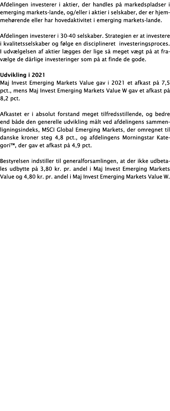 Afdelingen investerer i aktier, der handles på markedspladser i emerging markets-lande, og eller i aktier i selskaber   