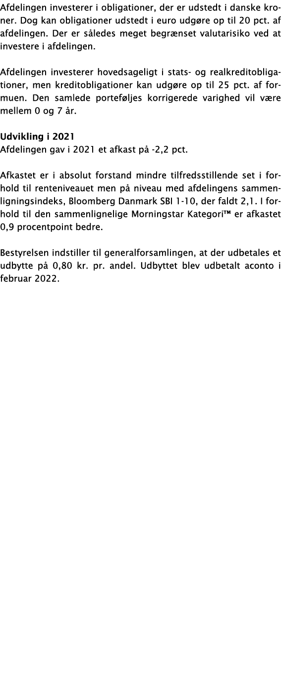 Afdelingen investerer i obligationer, der er udstedt i danske kroner  Dog kan obligationer udstedt i euro udgøre op t   