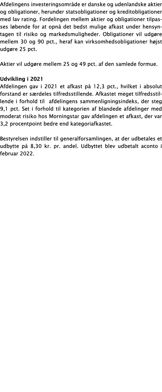 Afdelingens investeringsområde er danske og udenlandske aktier og obligationer, herunder statsobligationer og kredito   