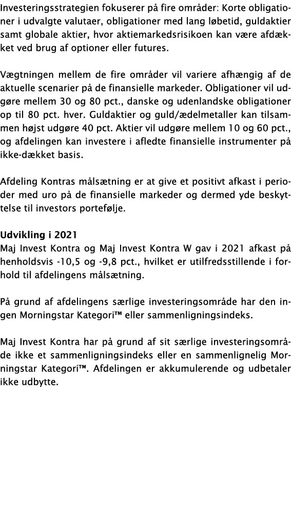 Investeringsstrategien fokuserer på fire områder: Korte obligationer i udvalgte valutaer, obligationer med lang løbet   