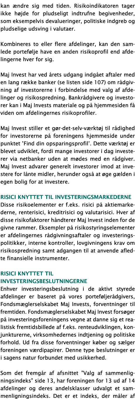 kan ændre sig med tiden  Risikoindikatoren tager ikke højde for pludseligt indtrufne begivenheder, som eksempelvis de   