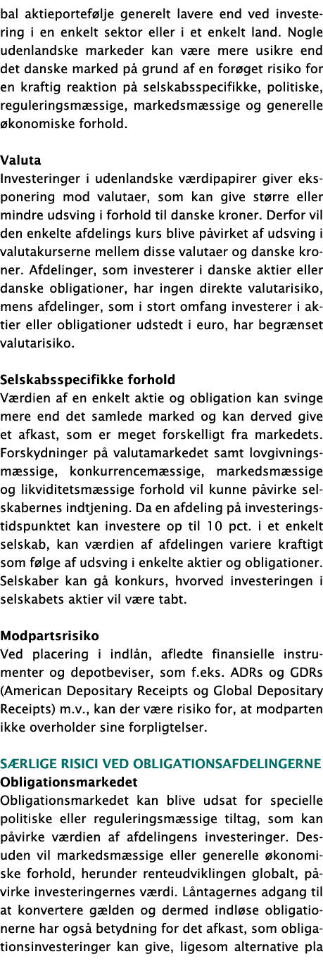 bal aktieportefølje generelt lavere end ved investering i en enkelt sektor eller i et enkelt land  Nogle udenlandske    