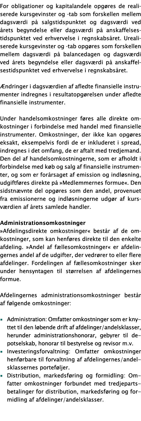 For obligationer og kapitalandele opgøres de realiserede kursgevinster og -tab som forskellen mellem dagsværdi på sal   