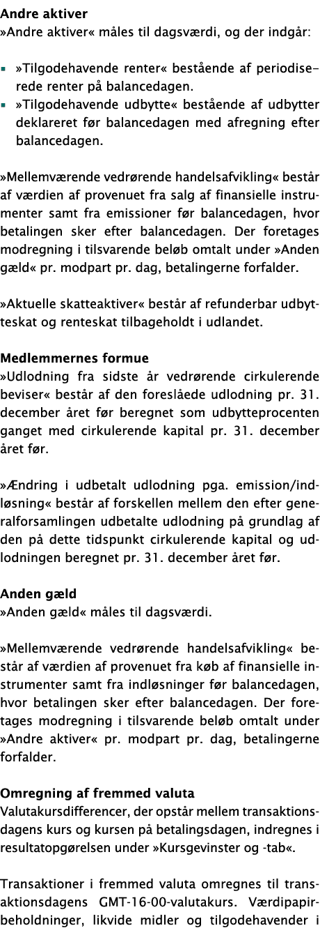 Andre aktiver  Andre aktiver  måles til dagsværdi, og der indgår:     Tilgodehavende renter  bestående af periodisere   