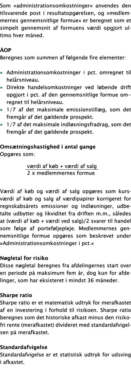 Som  administrationsomkostninger  anvendes den tilsvarende post i resultatopgørelsen, og  medlemmernes gennemsnitlige   